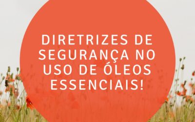 Diretrizes de segurança no uso de óleos essenciais!